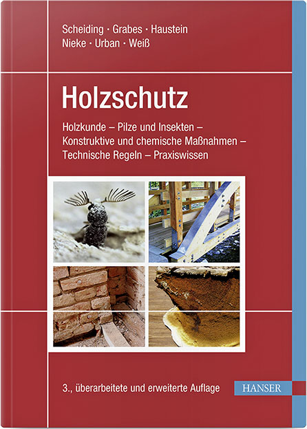 Fachbuch · Holzschutz: Holzkunde - Pilze und Insekten - Konstruktive und chemische Maßnahmen - Technische Regeln - Praxiswissen